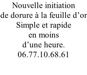 Nouvelle initiation  de dorure à la feuille d’or Simple et rapide  en moins  d’une heure. 06.77.10.68.61